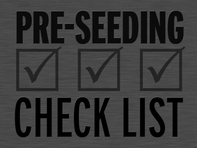 Pre-seeding Checklist-Seeding is around the corner! Are you prepared?
